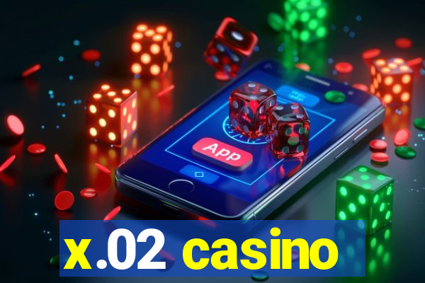 x.02 casino